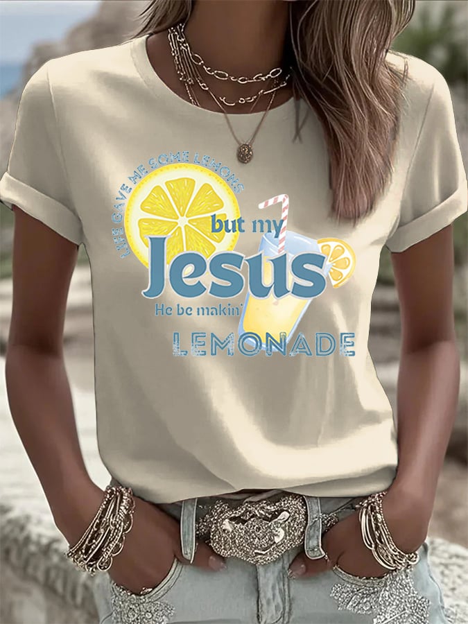 Women's Life Gave Me Some Lemons, But My Jesus, He Be Makin' Lemonade Print Crew Neck T-Shirt