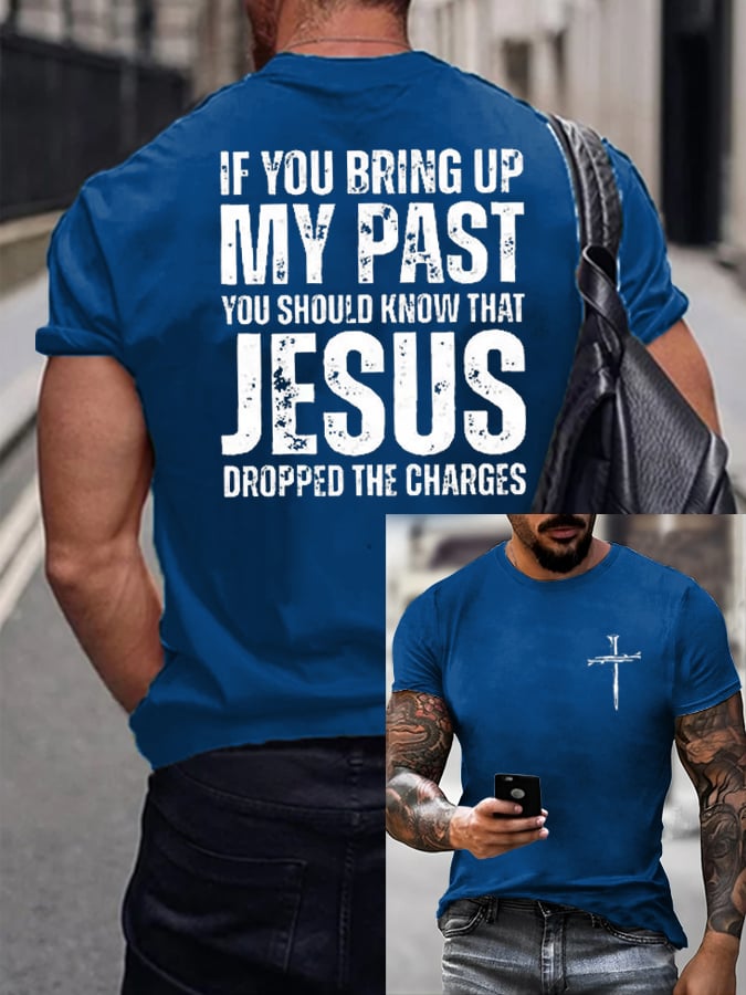 Men's If You Bring Up My Past You Should Know Jesus Dropped The Charges Print T-Shirt