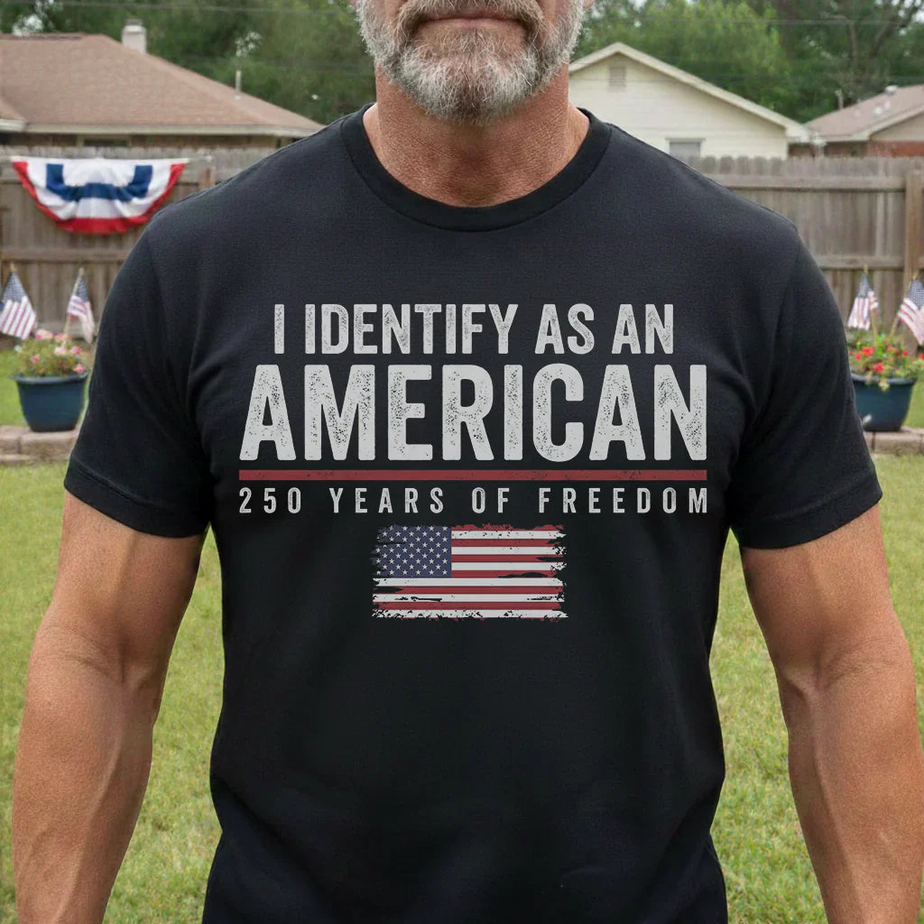 I Identify As An American 250 Years Of Freedom - Shirt