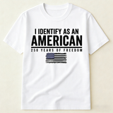 I Identify As An American 250 Years Of Freedom - Shirt
