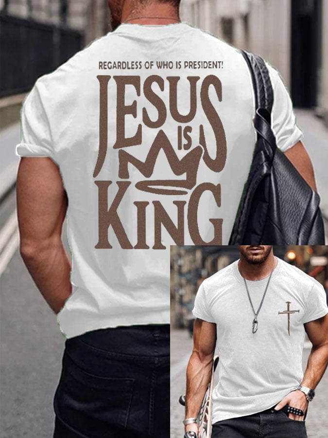 Men's REGARDLESS OF WHO IS PRESIDENT! JESUS IS KING Print T-Shirt