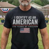 I Identify As An American 250 Years Of Freedom - Shirt